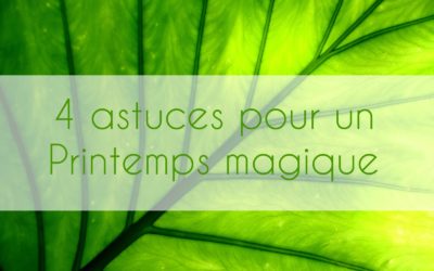 4 astuces pour vivre un Printemps magique